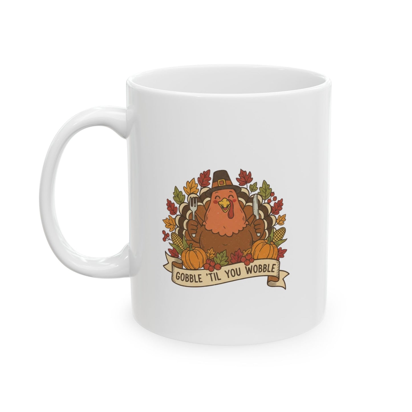 Thanksgiving "Gobble 'Til You Wobble" Ceramic Mug